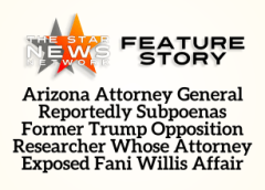 TSNN Featured: Arizona Attorney General Reportedly Subpoenas Former Trump Opposition Researcher Whose Attorney Exposed Fani Willis Affair