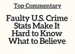 Top Commentary: Faulty U.S. Crime Stats Make It Hard to Know What to Believe